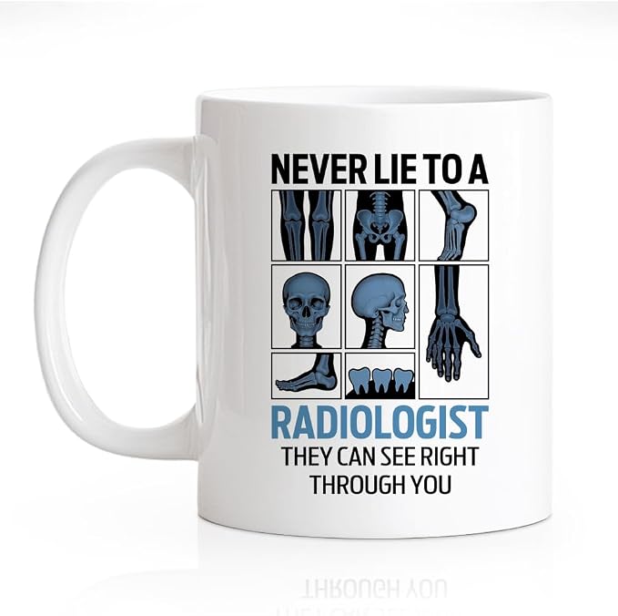 RZHV Never Lie To A Radiologist They Can See Right Through You 11 Oz Novelty Mug by RZHV